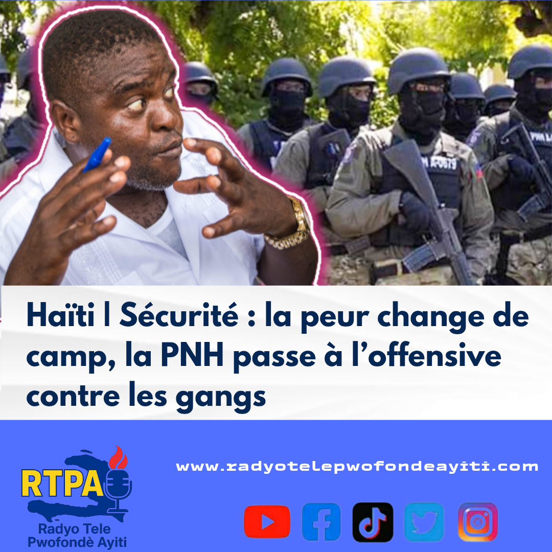 Haïti | Sécurité : la peur change de camp, la PNH passe à l’offensive contre les gangs