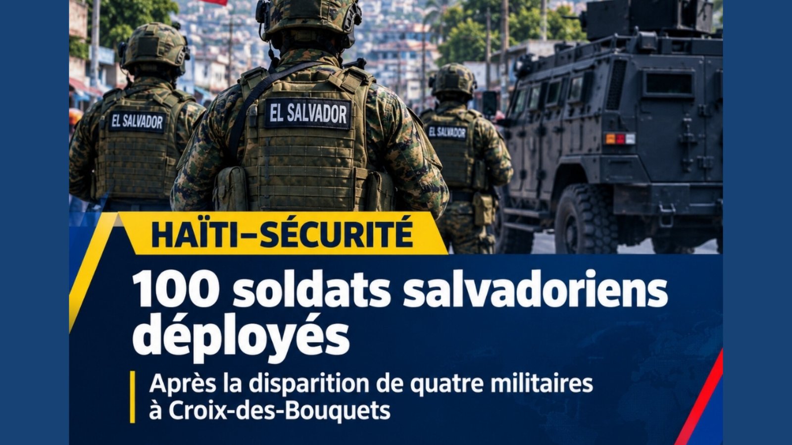 Haïti–Sécurité : Bukele renforce la présence militaire salvadorienne après la disparition de quatre militaires